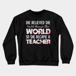 She Believed Could Change The World so Became Teacher Crewneck Sweatshirt